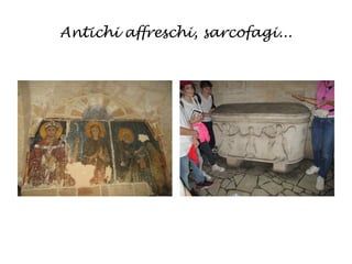 Antichi affreschi, sarcofagi...
 