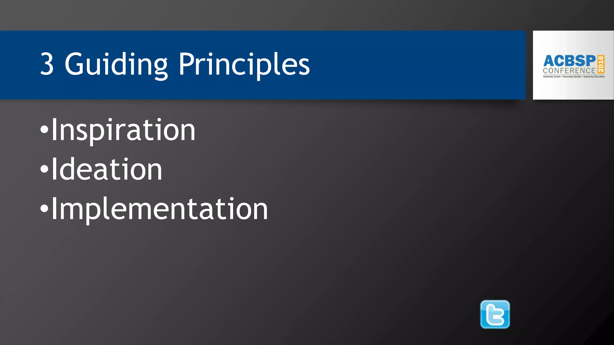 3 Guiding Principles
•Inspiration
•Ideation
•Implementation
 