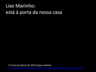 Lixo Marinho:
está à porta da nossa casa
1ª maré de plástico de 2014 chega ao Baleal
https://youtu.be/bJ0plbA4jS0?list=PL7-uDWndCrxaqaRr9tDS4_zwnKRjA_0ux
 