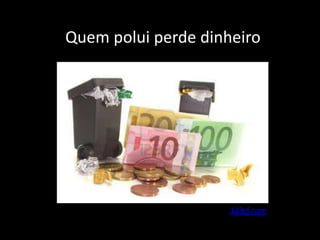 Quem polui perde dinheiro
123rf.com
 