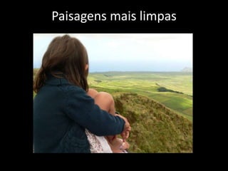 Paisagens mais limpas
 