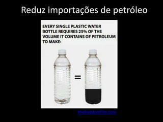 Reduz importações de petróleo
thefreedomfilm.com
 