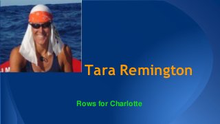 Tara Remington
Rows for Charlotte
 