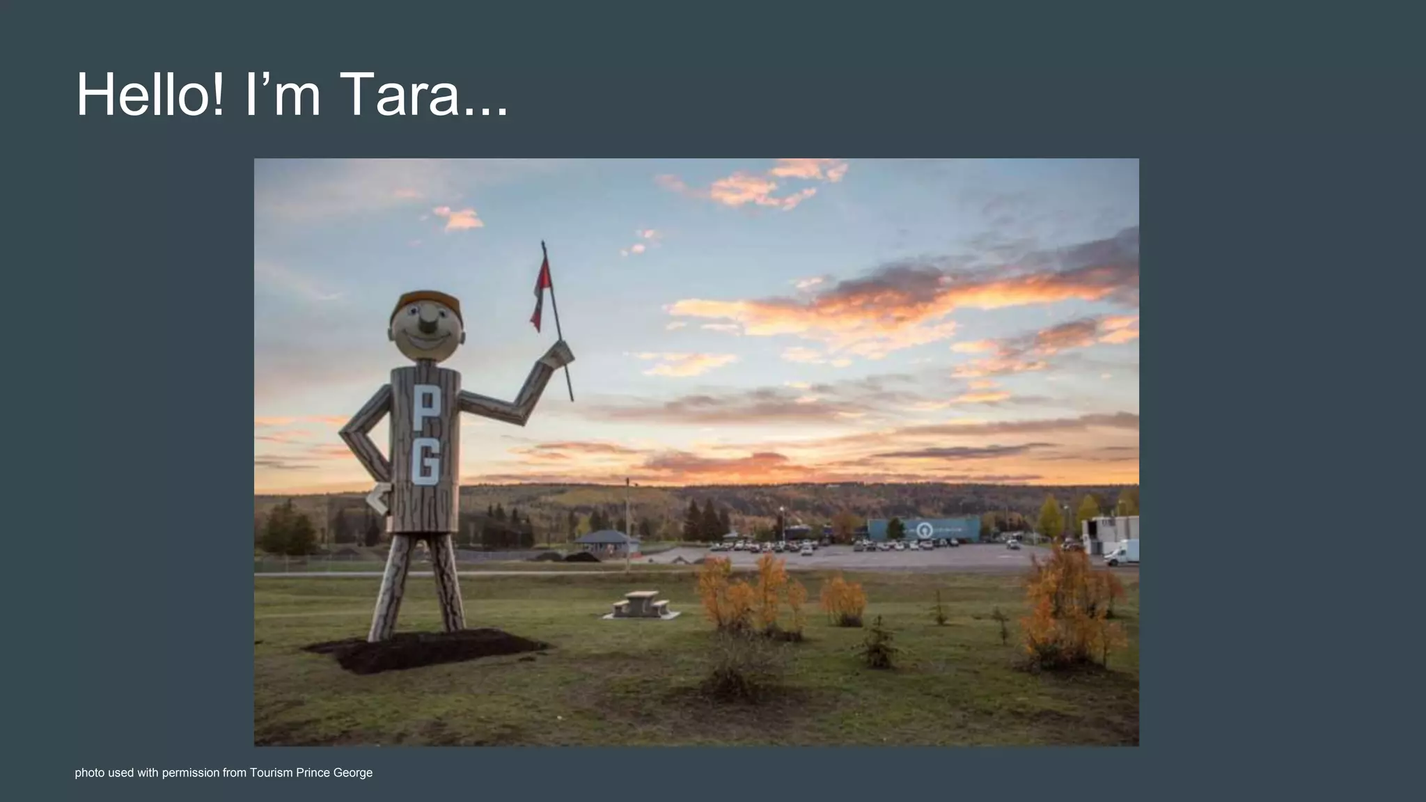 Hello! I’m Tara...
photo used with permission from Tourism Prince George
 