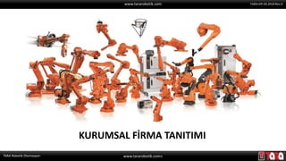 www.tararobotik.com»
KURUMSAL FİRMA TANITIMI
TARA Robotik Otomasyon
www.tararobotik.com TARA>DP.03.2018 Rev.0
 