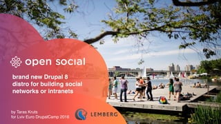 brand new Drupal 8
distro for building social
networks or intranets
by Taras Kruts
for Lviv Euro DrupalCamp 2016
 