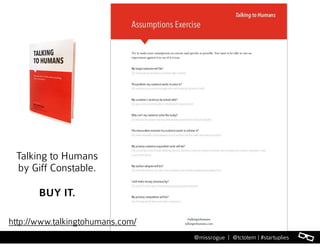 l@missrogue | @tctotem | #startuplies
http://www.talkingtohumans.com/
Talking to Humans
by Giff Constable.
BUY IT.
 