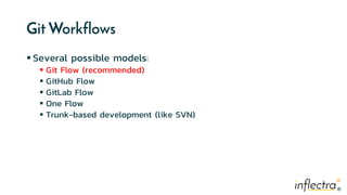 ®
®
Git Workflows
 Several possible models:
 Git Flow (recommended)
 GitHub Flow
 GitLab Flow
 One Flow
 Trunk-based development (like SVN)
 