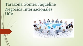 Tarazona Gomez Jaqueline
Negocios Internacionales
UCV
 
