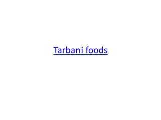 Tarbani foods
 