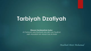 Tarbiyah Dzatiyah 
Disusun berdasarkan buku: 
At-Tarbiyah adz-Dzatiyah Ma·alim wa Taujihat, 
oleh Abdullah bin Abdul Aziz Al-Aida 
Madihah Binti Mohamad 
 