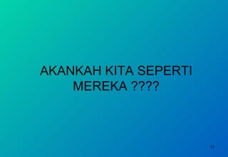 AKANKAH KITA SEPERTI MEREKA ???? 