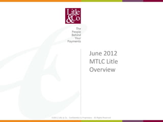 June 2012
MTLC Litle
Overview
 