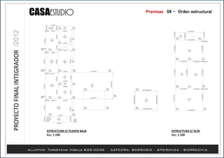 Premisas /04 - Orden estructural
ESTRUCTURA S/ PLANTA BAJA
Esc: 1.100
ESTRUCTURA S/ ALTA
Esc: 1.100
 