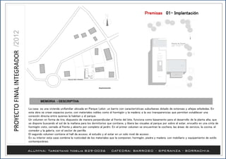 MEMORIA - DESCRIPTIVA
La casa es una vivienda unifamiliar ubicada en Parque Leloir, un barrio con características suburbanas dotado de extensas y añejas arboledas. En
esta obra se crean espacios puros, con materiales nobles como el hormigón y la madera; a la vez transparencias que permiten establecer una
conexión directa entre quienes la habitan y el parque.
Un volumen en forma de tira, dispuesto de manera perpendicular al frente del lote, funciona como basamento para el desarrollo de la planta alta, que
se dispone buscando el sol de la mañana para los dormitorios que contiene, y libera las visuales al parque por sobre el estar, envuelto en una cinta de
hormigón visto, cerrado al frente y abierto por completo al jardín. En el primer volumen se encuentran la cochera, las áreas de servicio, la cocina, el
comedor y la galería, con el sector de parrilla.
El segundo volumen contiene el hall de acceso, el estudio y el estar en un solo nivel de acceso .
En su interior esta casa combina la rusticidad de los materiales que la componen, hormigón, piedra y madera, con mobiliario y equipamiento de estilo
contemporáneo.
Premisas /01- Implantación
 