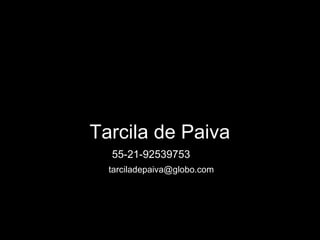 Tarcila de Paiva  55-21-92539753  [email_address] 
