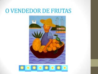 O VENDEDOR DE FRUTAS
 