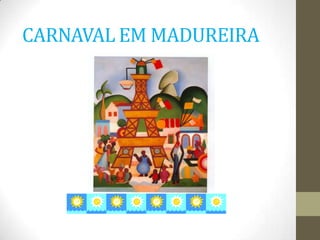 CARNAVAL EM MADUREIRA
 