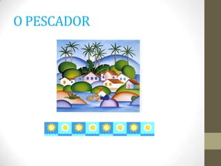 O PESCADOR
 