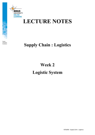 ISYE6090 - Supply Cahin : Logistics
LECTURE NOTES
Supply Chain : Logistics
Week 2
Logistic System
 