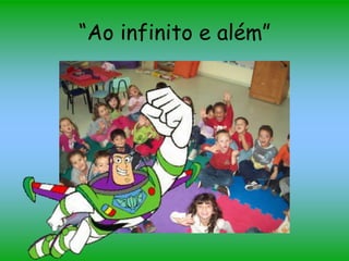 “Ao infinito e além”
 