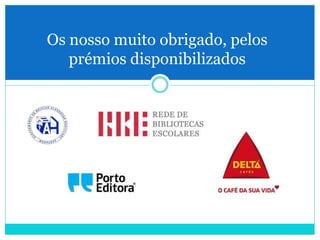 Os nosso muito obrigado, pelos
prémios disponibilizados
 