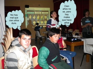 Cien
            años no
            se, pero
 No hay        hay
 mal que     males
cien años   que hace
   dure.      años
             peinan
             canas.
 