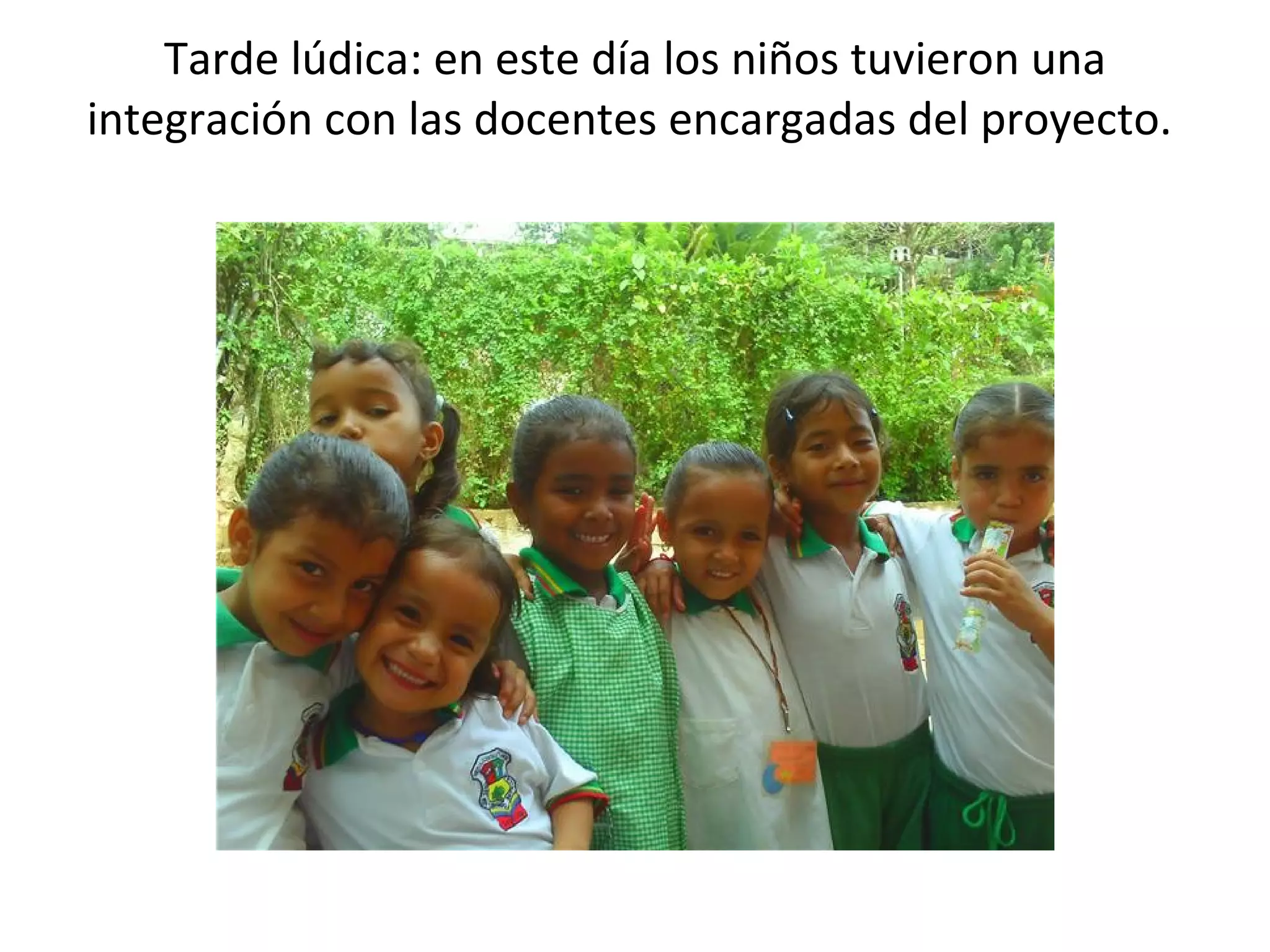 Tarde lúdica: en este día los niños tuvieron una integración con las docentes encargadas del proyecto.