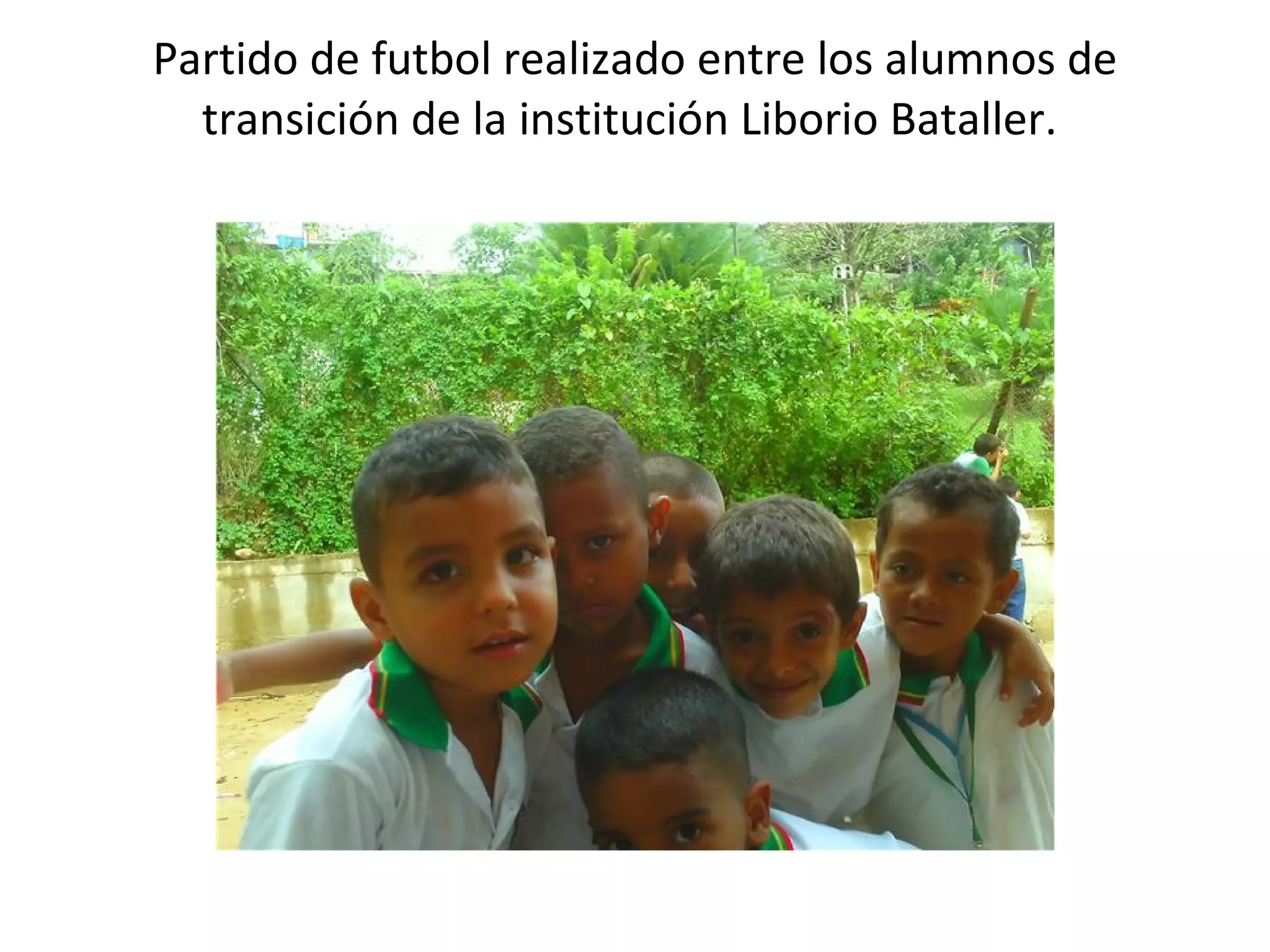Partido de futbol realizado entre los alumnos de transición de la institución Liborio Bataller.