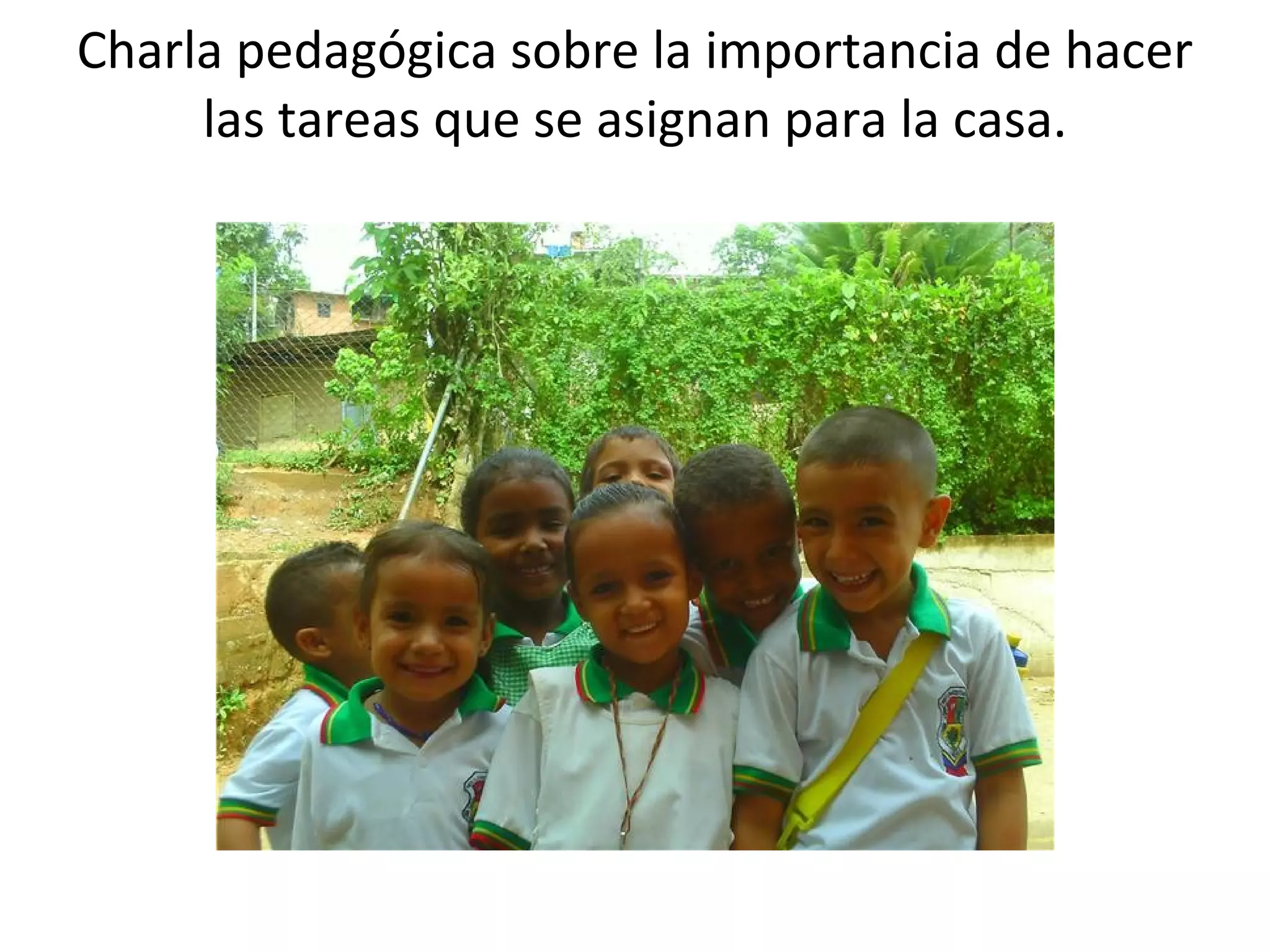 Charla pedagógica sobre la importancia de hacer las tareas que se asignan para la casa.