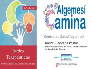 Centro de Salud Algemesí
Andreu Fontana Pastor
Médico Especialista en MFyC. Departamento
de Salud de La Ribera.
 