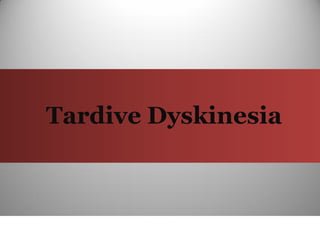 Tardive Dyskinesia
 