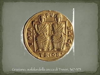 Graziano,  solidus  della zecca di Treviri, 367-375 