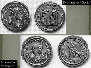 Diocleziano “Giovio” Massimiano “ Erculeo” 