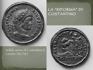 Solido aureo di Costantino II Cesare, 322/323. LA “RIFORMA” DI COSTANTINO 