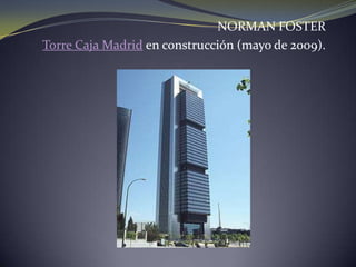 NORMAN FOSTERTorre Caja Madrid en construcción (mayo de 2009).