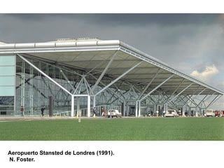 Aeropuerto Stansted de Londres (1991).
N. Foster.
 