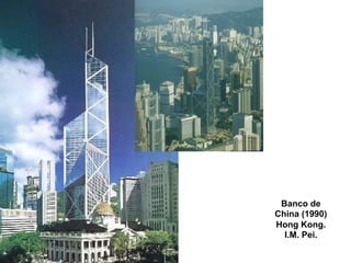 Banco de
China (1990)
Hong Kong.
  I.M. Pei.
 
