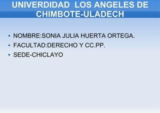 UNIVERDIDAD  LOS ANGELES DE CHIMBOTE-ULADECH ,[object Object],[object Object],[object Object]