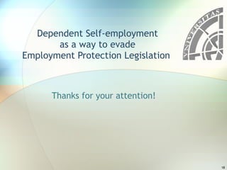 Dependent Self-employment as a way to evade Employment Protection Legislation  Thanks for your attention! 