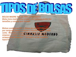 TIPOS DE BOLSAS BOLSA MADRE SELVA 100% ECOLÓGICA Bolsa lona madre selva cruda y con proseso todos los tamaños y colores que deseen Bolsas ecológicas100 % lienzo de algodón Impresión por serigrafía hasta 4 colores y transfer carta y media carta;  Mochilas y bolsas con su logo, es hora de empezar a cuidar nuestro planeta,  y no tener que arrepentirnos después.¡¡¡ El futuro es de nuestros hijos!!!!                                 