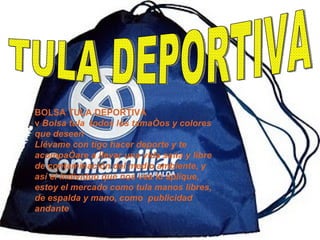 TULA DEPORTIVA BOLSA TULA DEPORTIVA v  Bolsa tula  todos los tamaños y colores que deseen Llévame con tigo hacer deporte y te acompañare a llevar una vida sana y libre de contaminación del medio ambiente, y así el individuo que nos vea lo aplique, estoy el mercado como tula manos libres, de espalda y mano, como  publicidad andante 