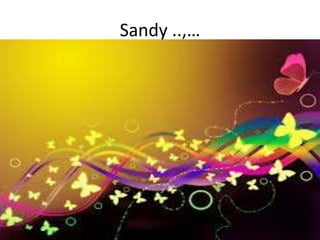 Sandy ..,…
 