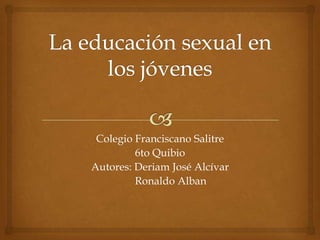Colegio Franciscano Salitre
6to Quibio
Autores: Deriam José Alcívar
Ronaldo Alban
 