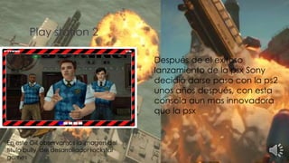 Play station 2
Después de el exitoso
lanzamiento de la psx Sony
decidió darse paso con la ps2
unos años después, con esta
consola aun mas innovadora
que la psx
En este Gif observamos la imagen del
titulo bully del desarrollador rockstar
games
 