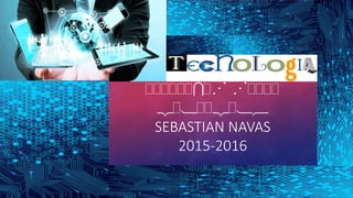 SSSSSSISN NSSSS
2S1SS2S16
SEBASTIAN NAVAS
2015-2016
 