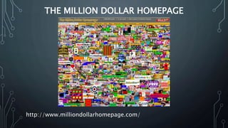 THE MILLION DOLLAR HOMEPAGE
http://www.milliondollarhomepage.com/