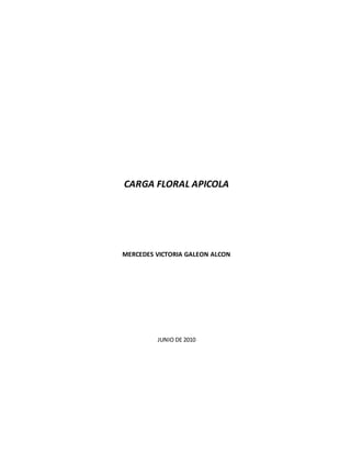 CARGA FLORAL APICOLA
MERCEDES VICTORIA GALEON ALCON
JUNIO DE 2010
 