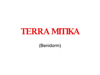 TERRA MITIKA (Benidorm) 