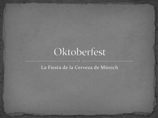La Fiesta de la Cerveza de Múnich Oktoberfest 